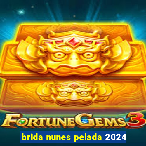 brida nunes pelada 2024